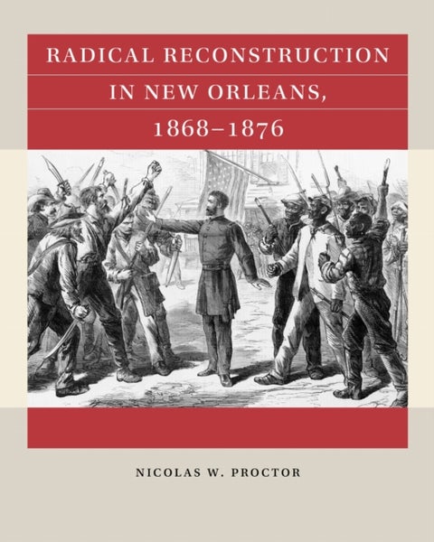 Radical Reconstruction in New Orleans, 1868–1876