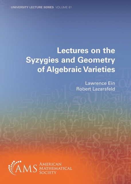 Lectures on the Syzygies and Geometry of Algebraic Varieties
