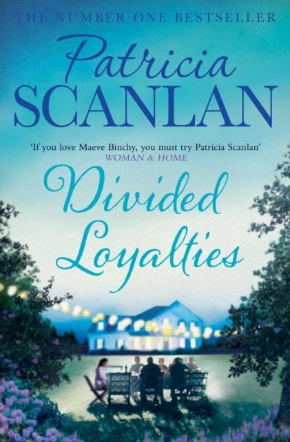 Divided Loyalties - Warmth, wisdom and love on every page - if you treasured Maeve Binchy, read Patricia Scanlan