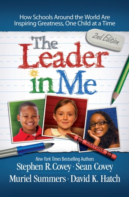The Leader in Me - How Schools and Parents Around the World are Inspiring Greatness, One Child at a Time