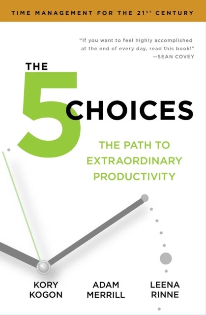 The 5 Choices - The Path to Extraordinary Productivity
