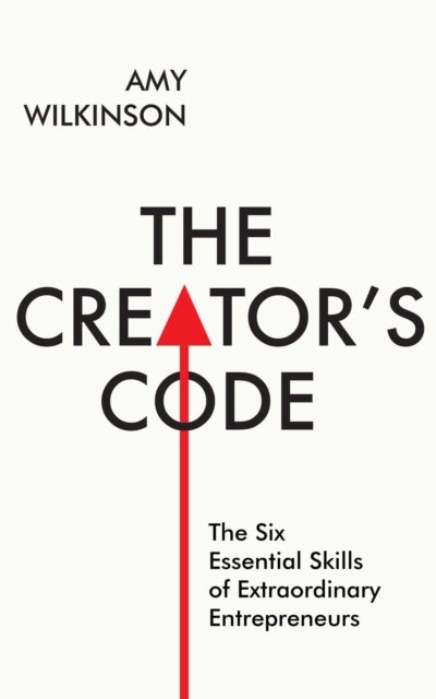 The Creator's Code - The Six Essential Skills of Extraordinary Entrepreneurs