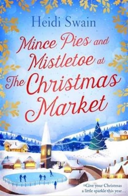 Mince Pies and Mistletoe at the Christmas Market - This Christmas make time for some winter sparkle – and see who might be under the mistletoe this year…