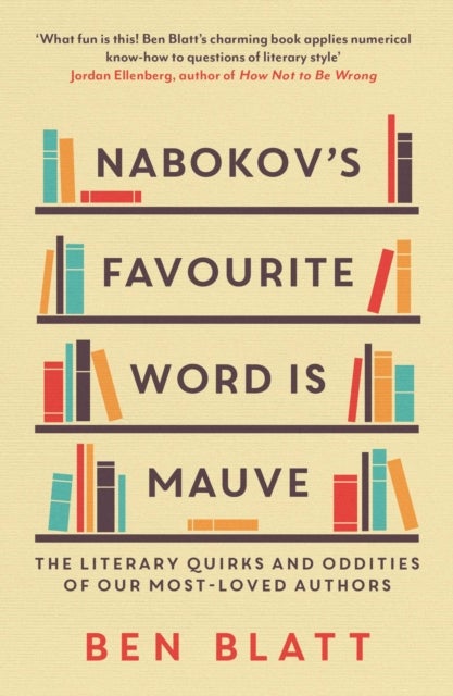 Nabokov's Favourite Word Is Mauve - The literary quirks and oddities of our most-loved authors