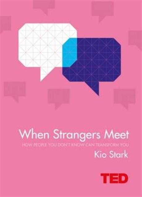When Strangers Meet - How People You Don't Know Can Transform You