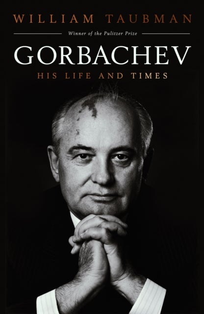 Gorbachev: His Life and Times - His Life and Times