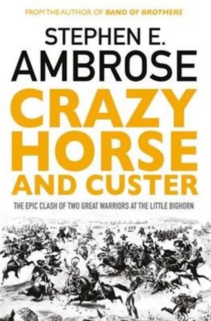 Crazy Horse And Custer - The Epic Clash of Two Great Warriors at the Little Bighorn