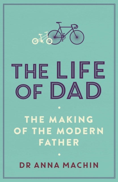 The Life of Dad - The Making of a Modern Father