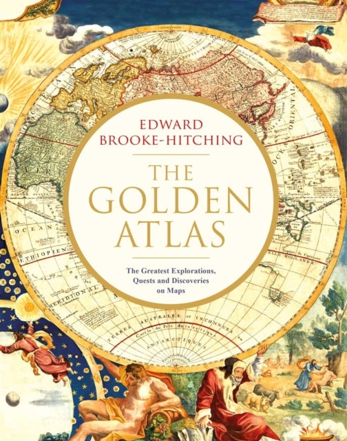 The Golden Atlas - The Greatest Explorations, Quests and Discoveries on Maps