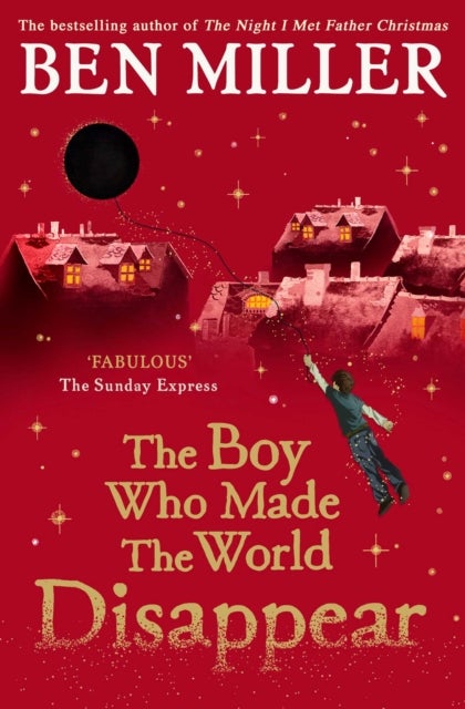 The Boy Who Made the World Disappear - an epic time-travel adventure from the author of smash hit Fairytale