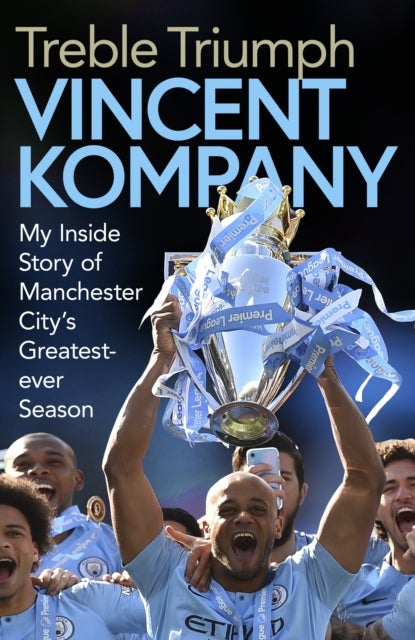 Treble Triumph - My Inside Story of Manchester City's Greatest-ever Season