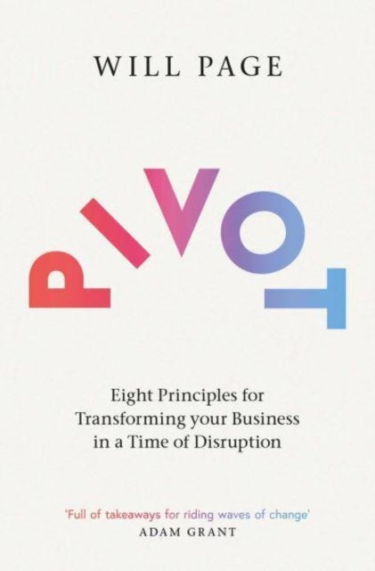 Pivot - Eight Principles for Transforming your Business in a Time of Disruption