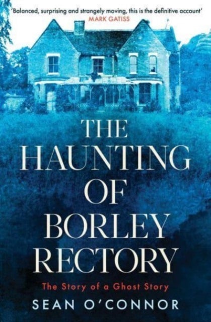 The Haunting of Borley Rectory - The Story of a Ghost Story