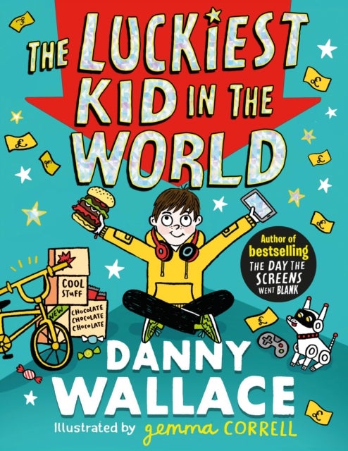 The Luckiest Kid in the World - The brand-new comedy adventure from the author of The Day the Screens Went Blank