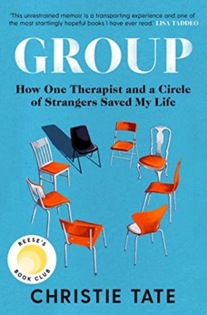 Group - How One Therapist and a Circle of Strangers Saved My Life