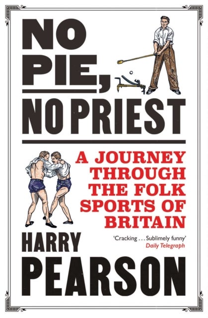 No Pie, No Priest - A Journey through the Folk Sports of Britain