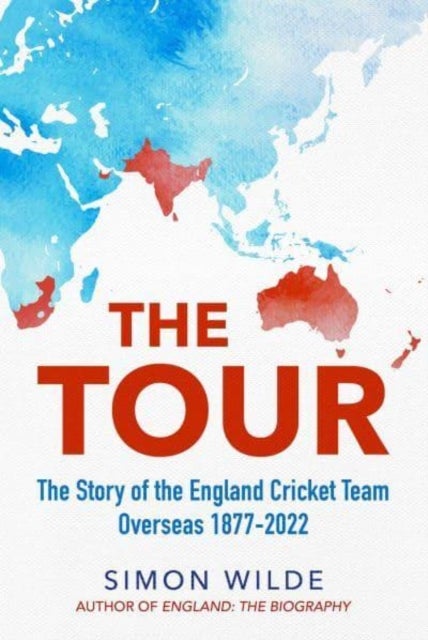 The Tour - The Story of the England Cricket Team Overseas 1877-2022