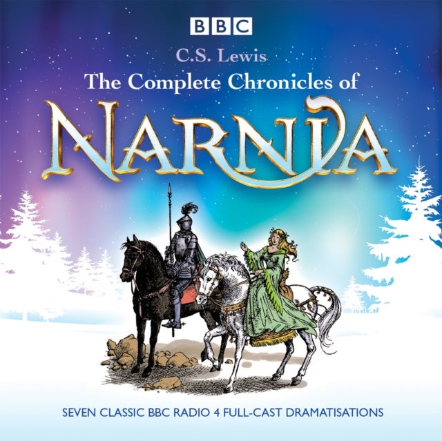 The Complete Chronicles of Narnia - The Classic BBC Radio 4 Full-Cast Dramatisations