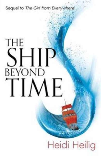 The Ship Beyond Time - The thrilling sequel to The Girl From Everywhere