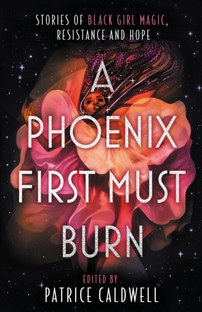 A Phoenix First Must Burn - Stories of Black Girl Magic, Resistance and Hope
