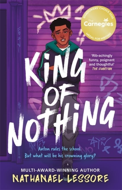 King of Nothing - The hilarious and heartwarming Waterstones and Carnegie prize-winning teen comedy from Sunday Times bestseller!
