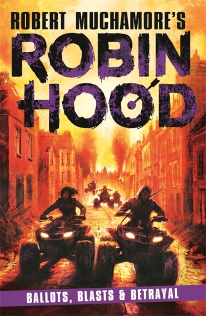 Robin Hood 8: Ballots, Blasts & Betrayal (Robert Muchamore's Robin Hood)