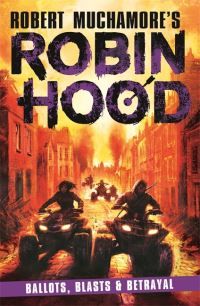 Robin Hood 8: Ballots, Blasts & Betrayal (Robert Muchamore's Robin Hood)