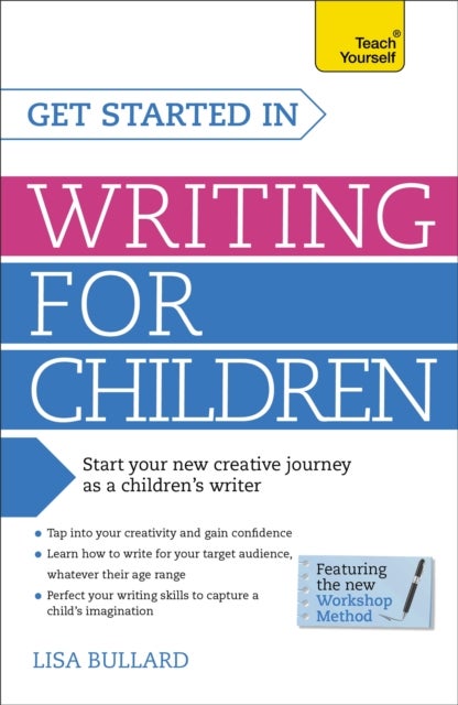 Get Started in Writing for Children: Teach Yourself - How to write entertaining, colourful and compelling books for children