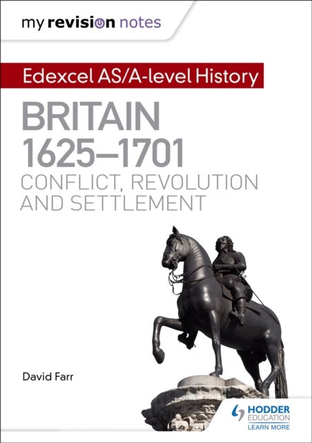 My Revision Notes: Edexcel AS/A-level History: Britain, 1625-1701: Conflict, revolution and settleme