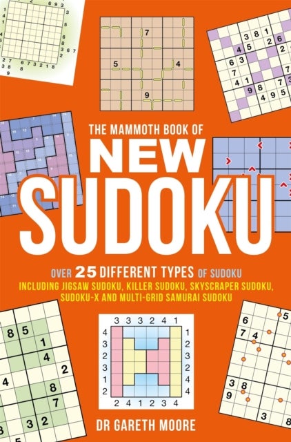 The Mammoth Book of New Sudoku - Over 25 different types of Sudoku, including Jigsaw Sudoku, Killer Sudoku, Skyscraper Sudoku, Sudoku-X and multi-grid Samurai Sudoku