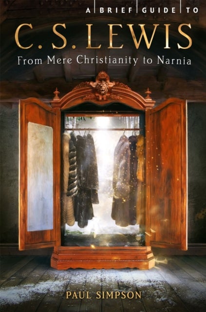 A Brief Guide to C. S. Lewis - From Mere Christianity to Narnia