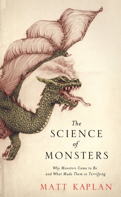 The Science of Monsters - Why Monsters Came to Be and What Made Them so Terrifying