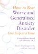 How to Beat Worry and Generalised Anxiety Disorder One Step at a Time
