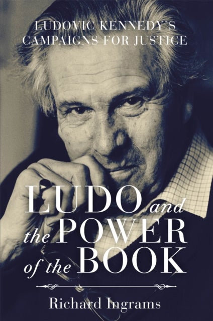 Ludo and the Power of the Book - Ludovic Kennedy's Campaigns for Justice