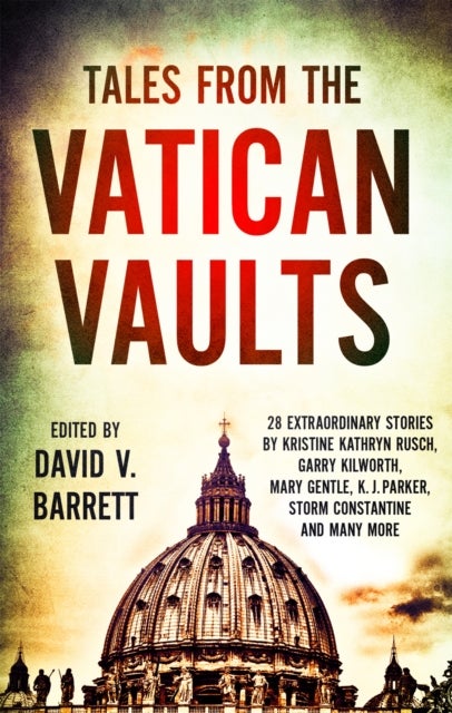 Tales from the Vatican Vaults - 28 extraordinary stories by Kristine Kathryn Rusch, Garry Kilworth, Mary Gentle, KJ Parker, Storm Constantine and many more