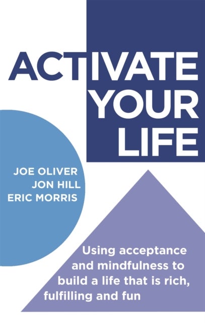 ACTivate Your Life - Using acceptance and mindfulness to build a life that is rich, fulfilling and fun