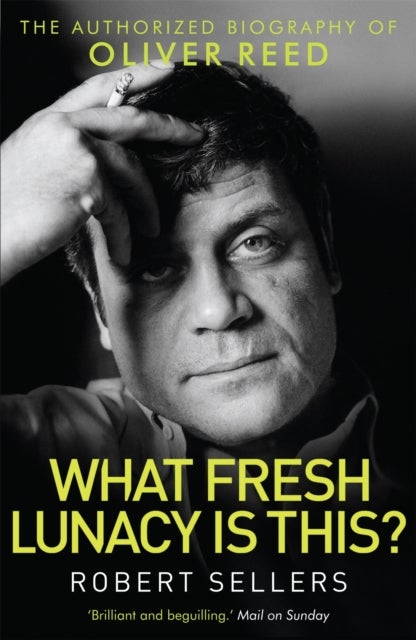 What Fresh Lunacy is This? - The Authorized Biography of Oliver Reed