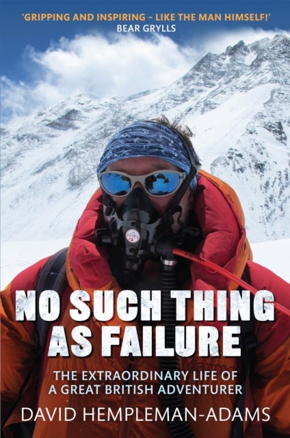 No Such Thing As Failure - The Extraordinary Life of a Great British Adventurer