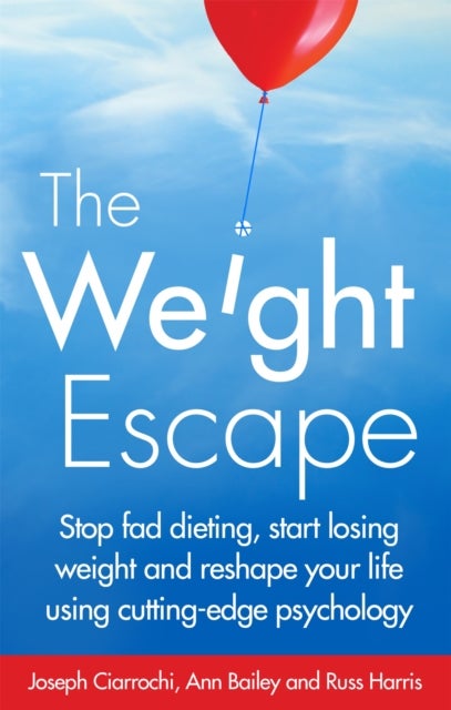 The Weight Escape - Stop fad dieting, start losing weight and reshape your life using cutting-edge psychology