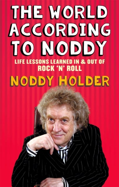 The World According To Noddy - Life Lessons Learned In and Out of Rock & Roll
