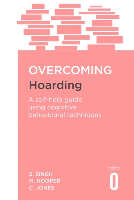 Overcoming Hoarding - A Self-Help Guide Using Cognitive Behavioural Techniques