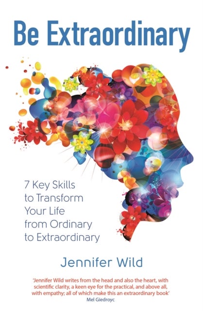 Be Extraordinary - 7 Key Skills to Transform Your Life From Ordinary to Extraordinary