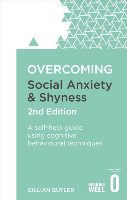 Overcoming Social Anxiety and Shyness, 2nd Edition - A self-help guide using cognitive behavioural techniques