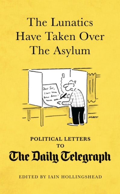 The Lunatics Have Taken Over the Asylum - Political Letters to The Daily Telegraph
