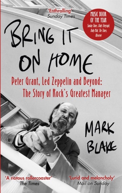Bring It On Home - Peter Grant, Led Zeppelin and Beyond: The Story of Rock's Greatest Manager