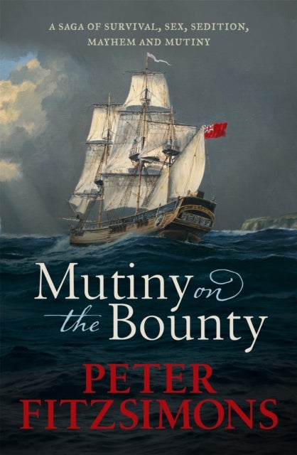 Mutiny on the Bounty - A saga of sex, sedition, mayhem and mutiny, and survival against extraordinary odds