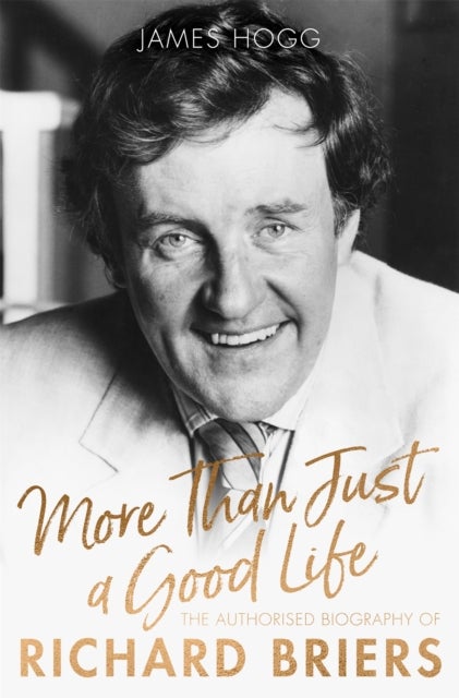 More Than Just A Good Life - The Authorised Biography of Richard Briers