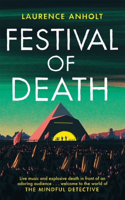 Festival of Death - A thrilling murder mystery set among the roaring crowds of Glastonbury festival (The Mindful Detective)