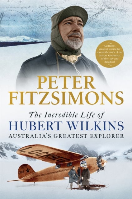 The Incredible Life of Hubert Wilkins - Australia's Greatest Explorer
