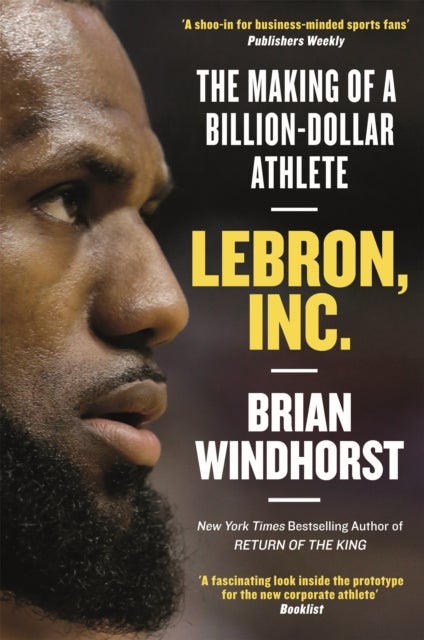 LeBron, Inc. - The Making of a Billion-Dollar Athlete